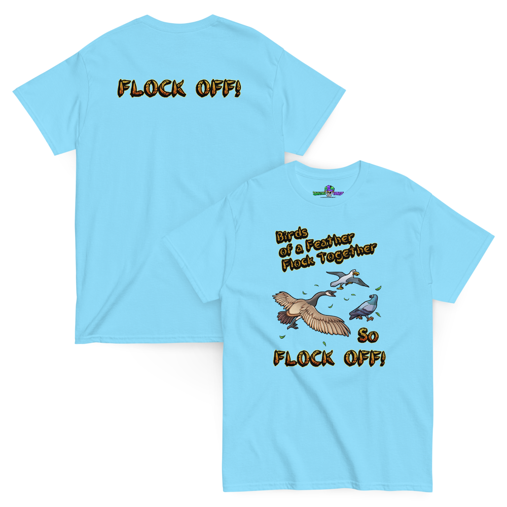 Birds of a Feather Tee, Goose Chasing Seagull and Pigeon while saying FLOCK OFF! Sky Blue Front and Back